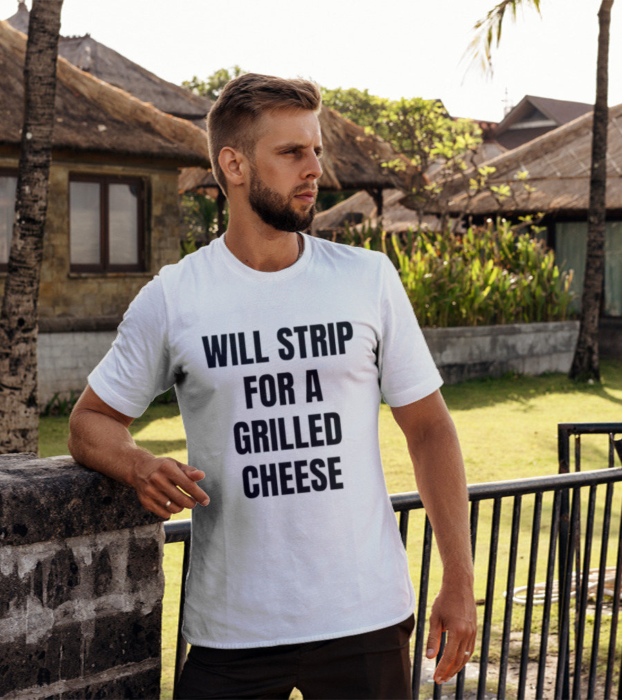 Will Strip For A Grilled Cheese Funny Food Lover T-Shirt