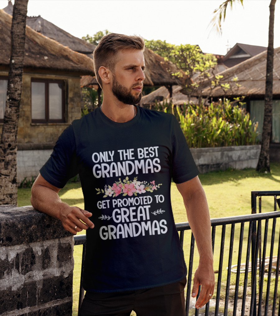 Only The Best Grandmas Get Promoted To Great Grandmas Floral T-Shirt