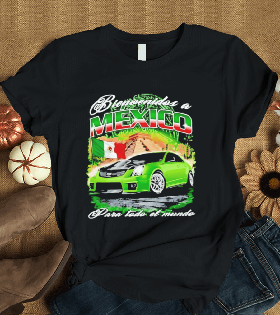 Bienvenidos A Mexico Green Car Pyramid Mexican Flag Para Todo El Mundo T-Shirt