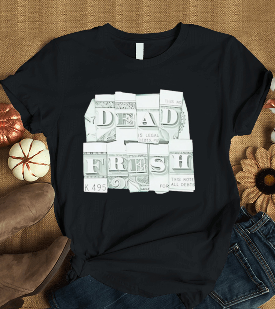 Dead Fresh Money K495 Note All Debts T-Shirt