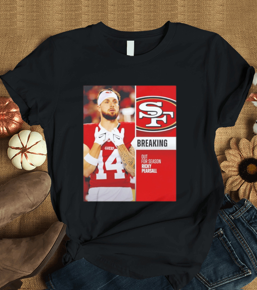 San Francisco 49ers Breaking News Ricky Pearsall Out For Season T-Shirt