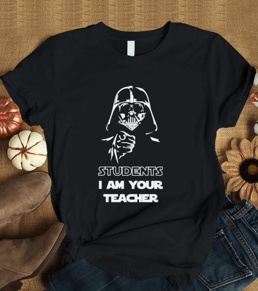 Darth Vader Students I Am Your Teacher Star Wars Iconic Phrase T-Shirt