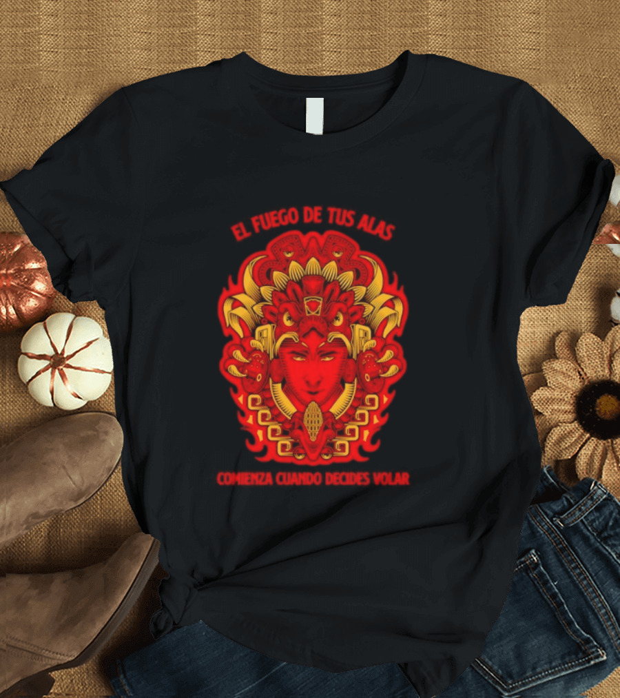 El Fuego De Tus Alas Comienza Cuando Decides Volar Aztec T-Shirt