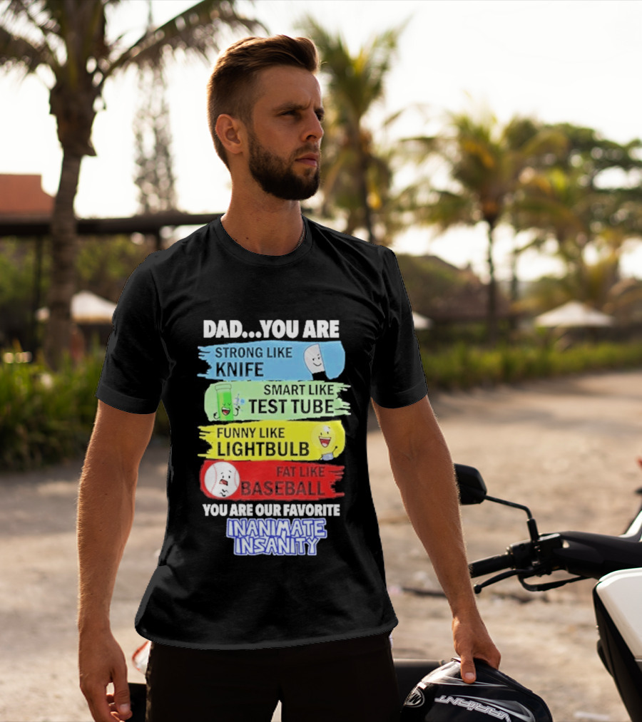 Dad You Are Strong Like Knife Smart Like Test Tube Fun Lightbulb Fat Baseball Inanimate Insanity T-Shirt