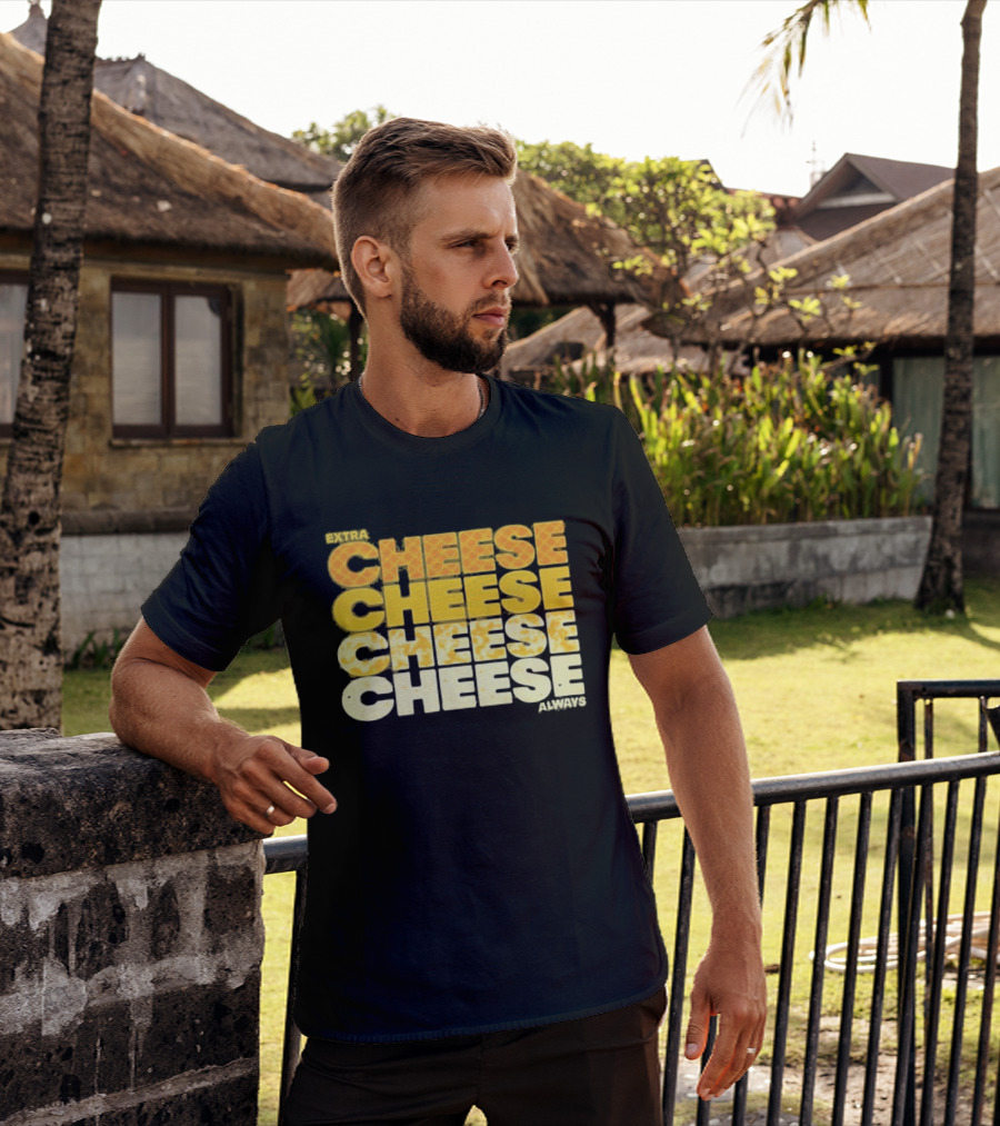 Extra Cheese Cheese Cheese Always Alexandra Bowman T-Shirt