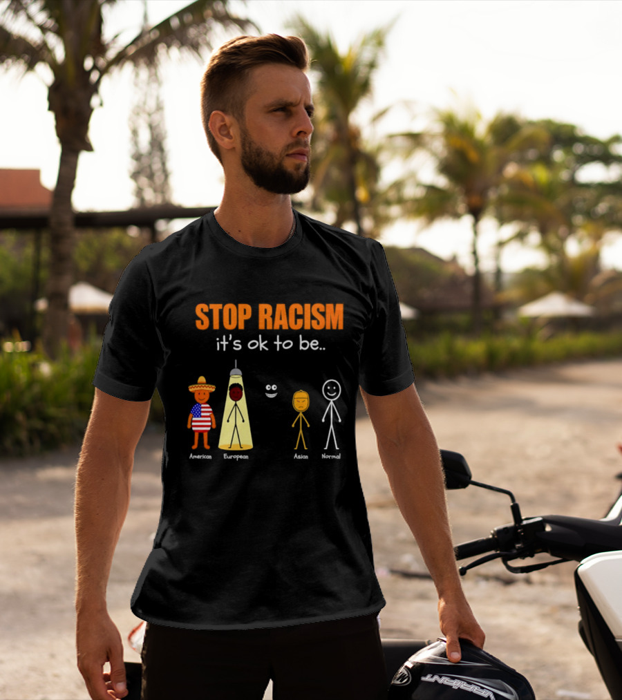 Stop Racism It's Ok To Be American European Asian Normal T-Shirt