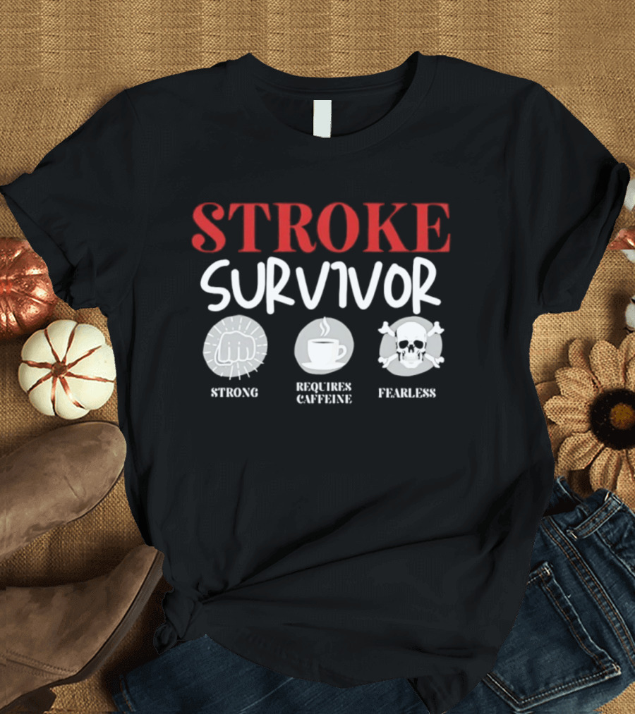 Stroke Survivor Strong Requires Caffeine Fearless T-Shirt