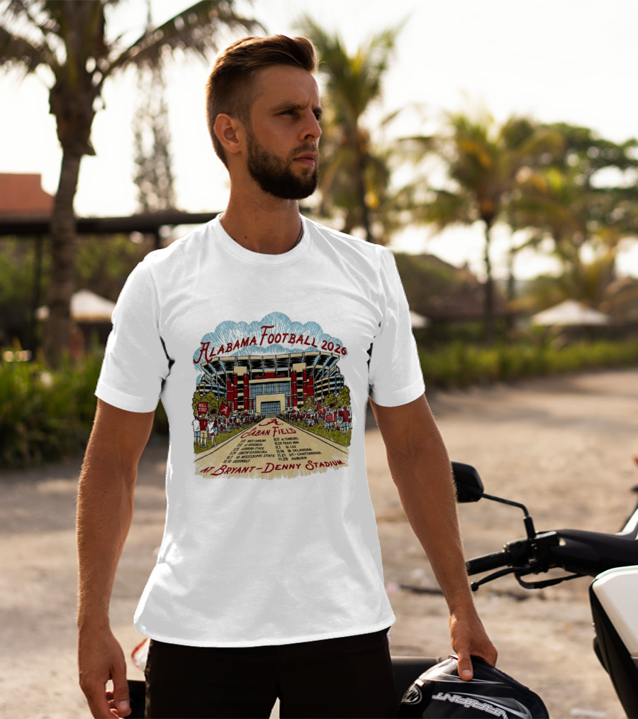 Alabama Football 2026 Schedule A Saban Field Bryant Denny Stadium T-Shirt