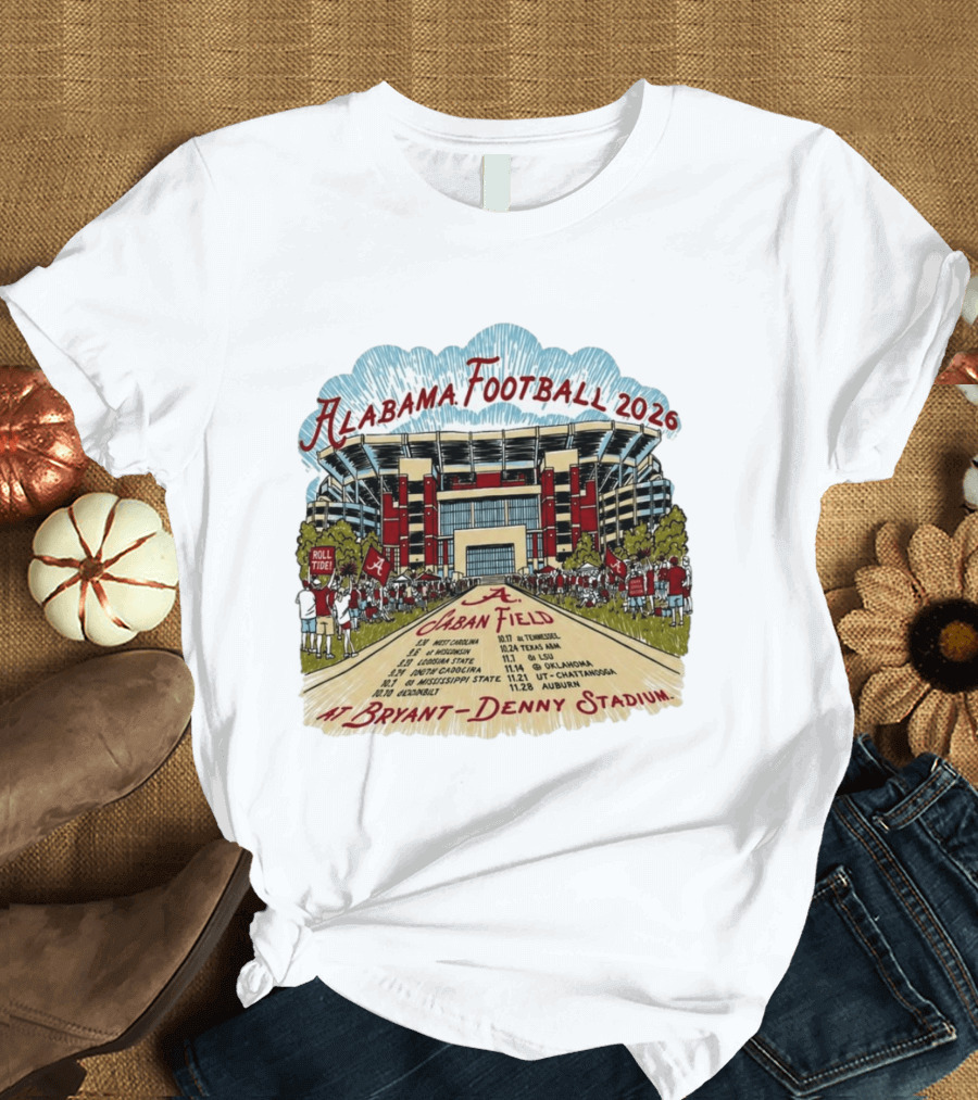 Alabama Football 2026 Schedule A Saban Field Bryant Denny Stadium T-Shirt