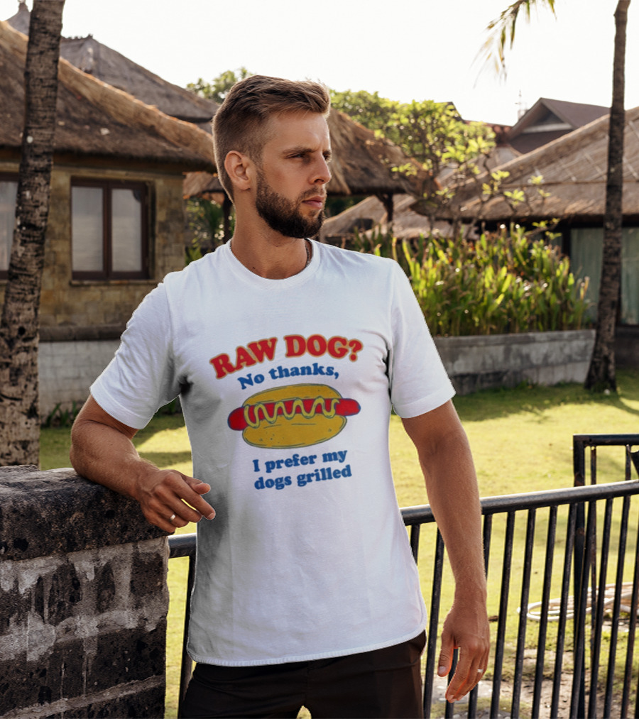 Raw Dog No Thanks I Prefer My Dogs Grilled Hotdog Humor T-Shirt