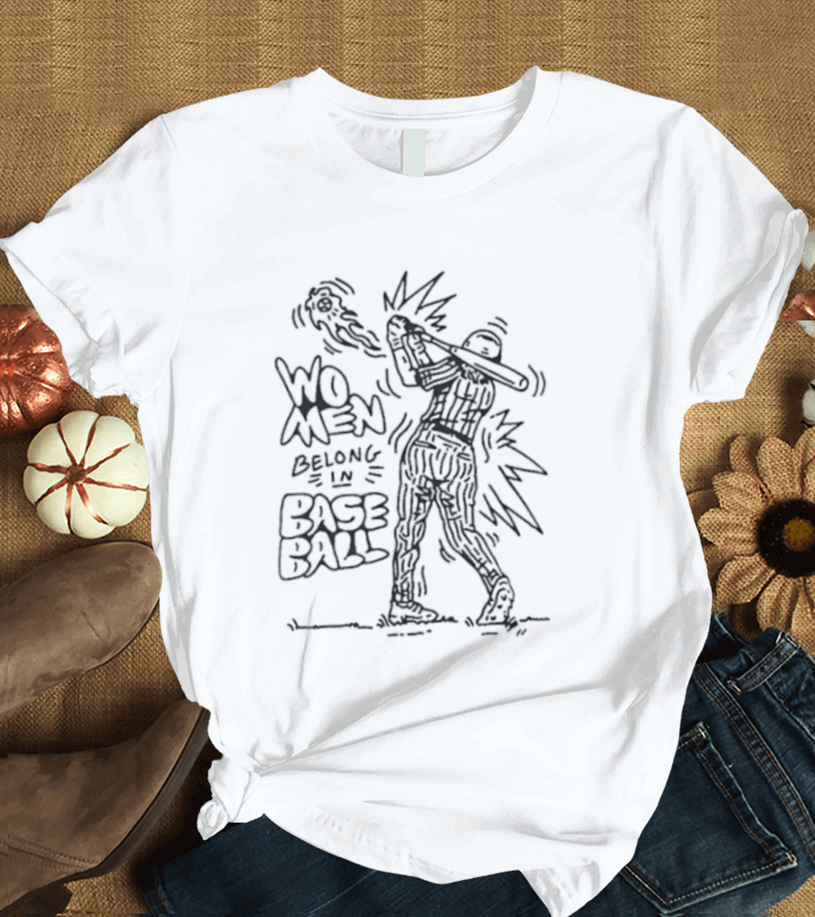 Women Belong In Baseball Bold Statement With Baseball Player T-Shirt