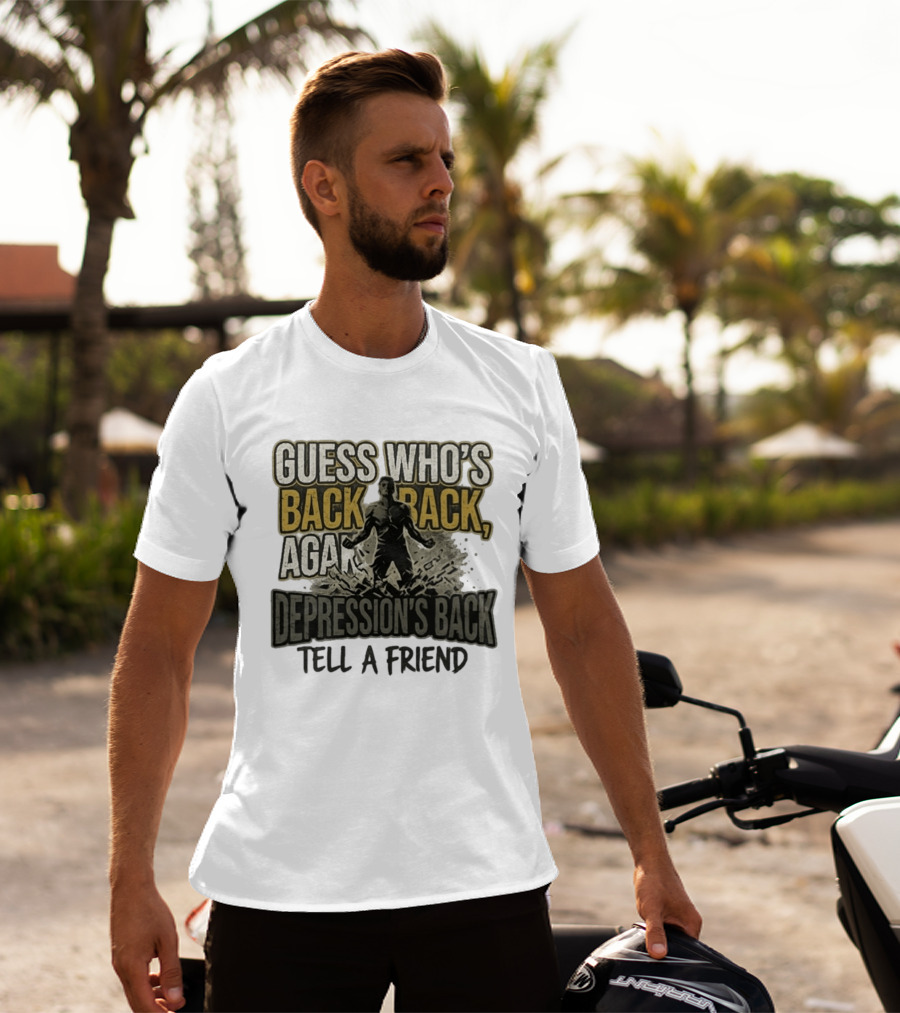 Guess Who's Back Back Again Depression's Back Tell A Friend Bursting Figure T-Shirt