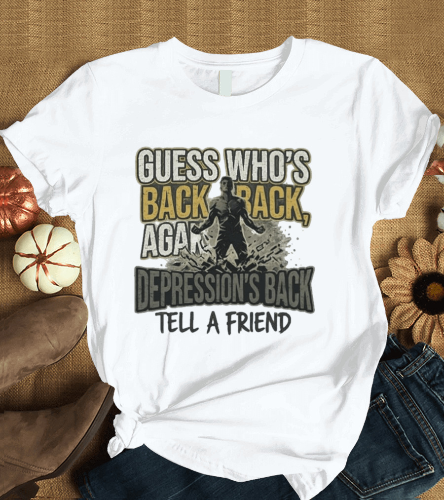 Guess Who's Back Back Again Depression's Back Tell A Friend Bursting Figure T-Shirt