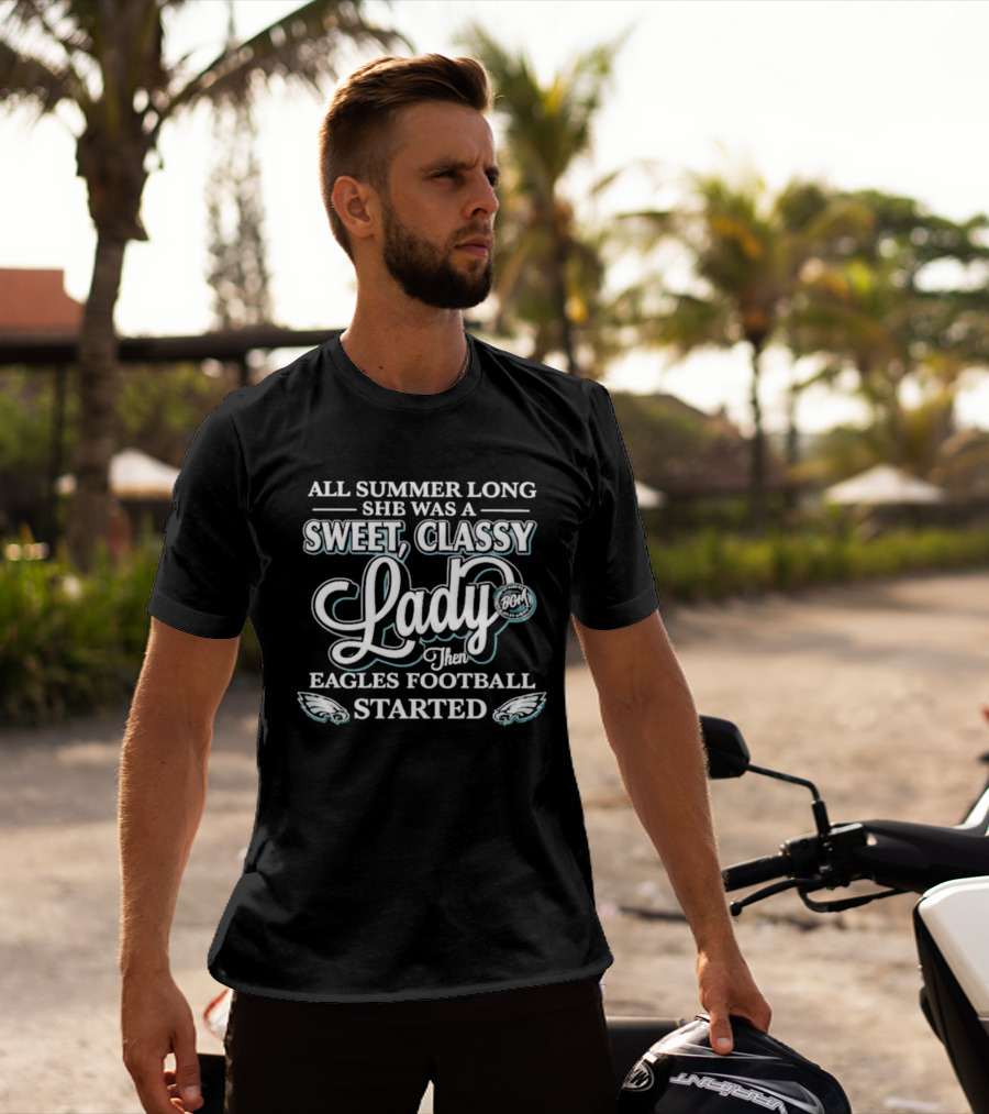 All Summer Long She Was A Sweet Classy Lady Then Eagles Football Started T-Shirt