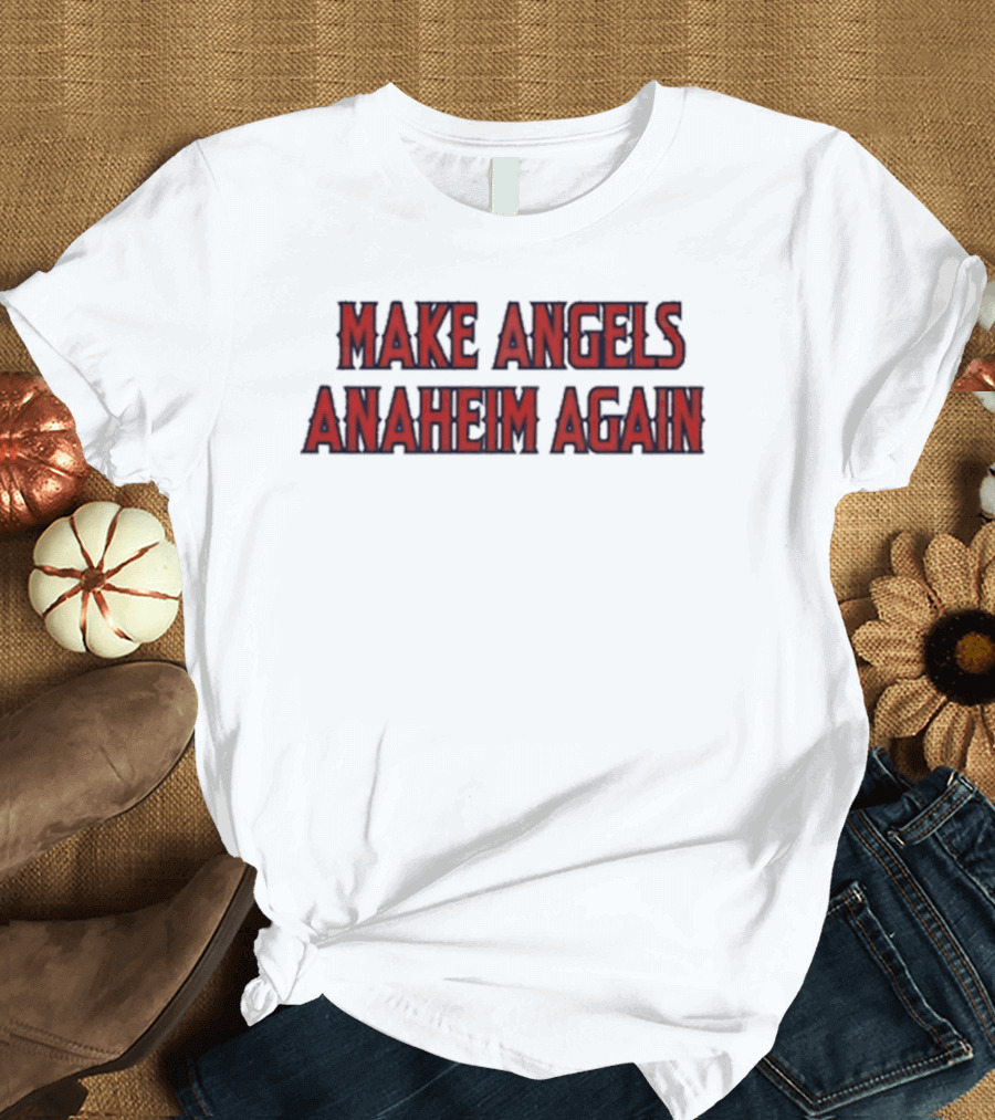 Make Angels Anaheim Again T-Shirt