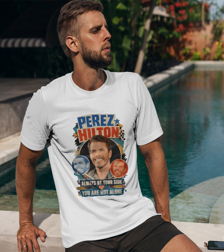 Perez Hilton Always By Your Side You Are Not Alone T-Shirt