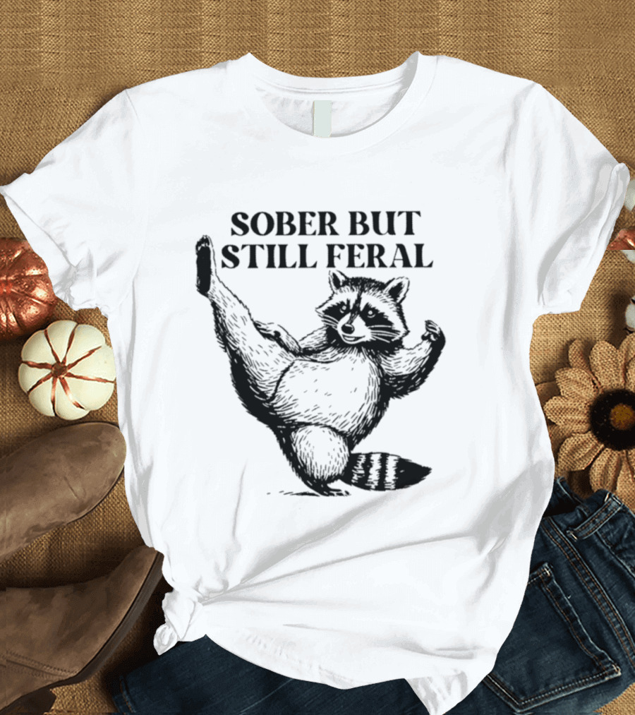 Sober But Still Feral Raccoon Dancing Humor T-Shirt