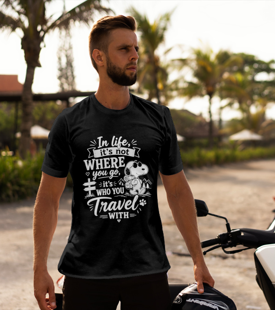 In Life It's Not Where You Go It's Who You Travel With Snoopy T-Shirt