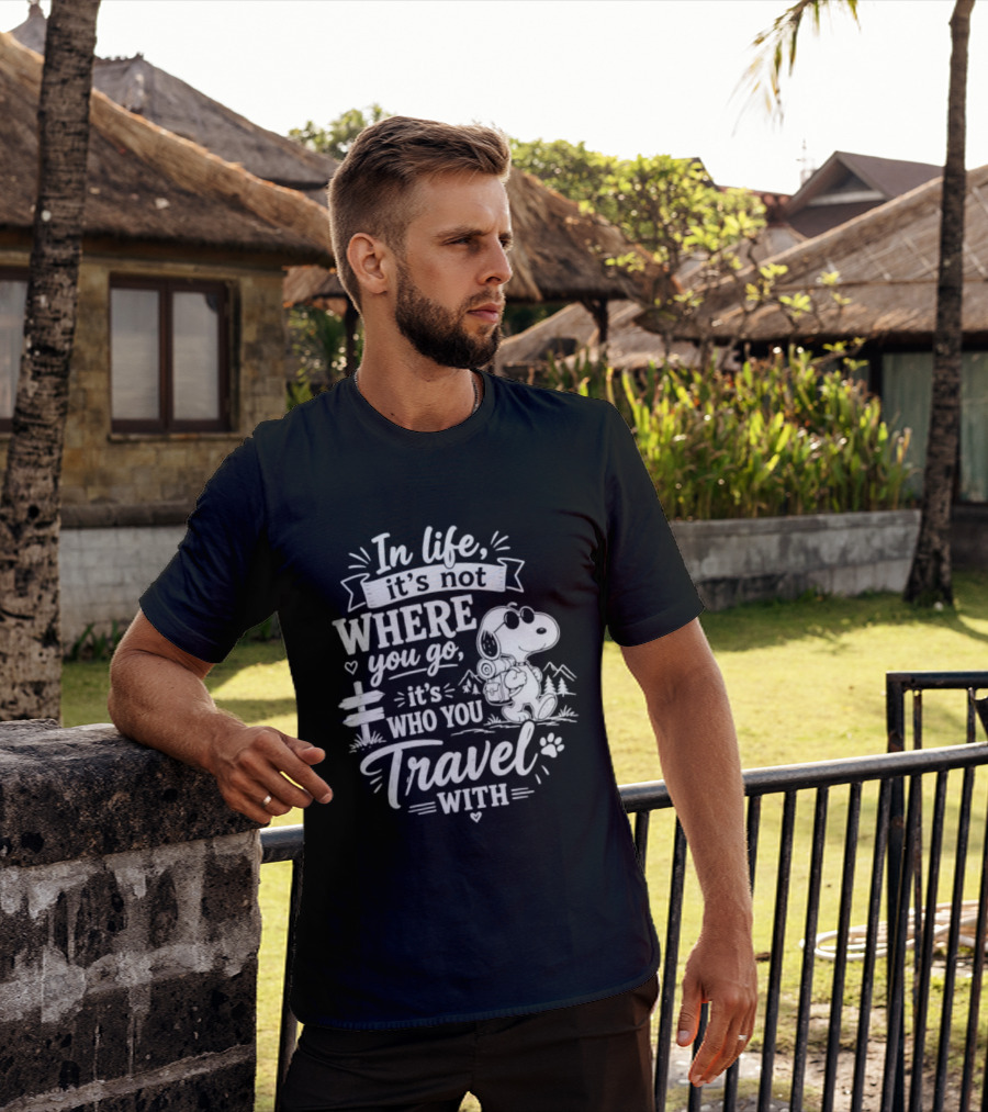 In Life It's Not Where You Go It's Who You Travel With Snoopy T-Shirt