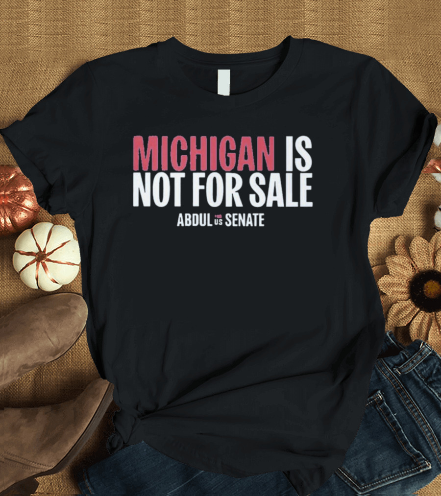 Michigan Is Not For Sale Abdul For Senate T-Shirt