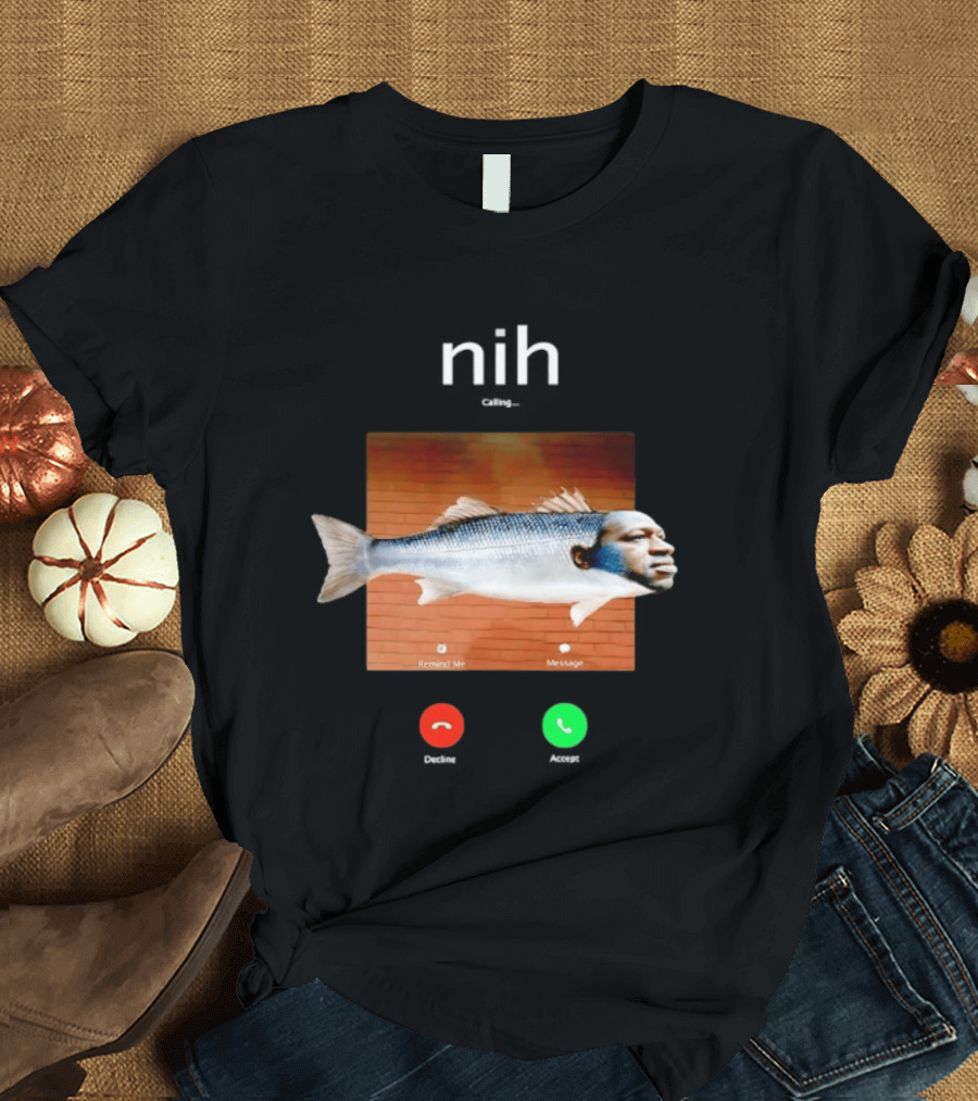 Nih Calling Fish George Floyd Meme Surreal Remind Me Message T-Shirt