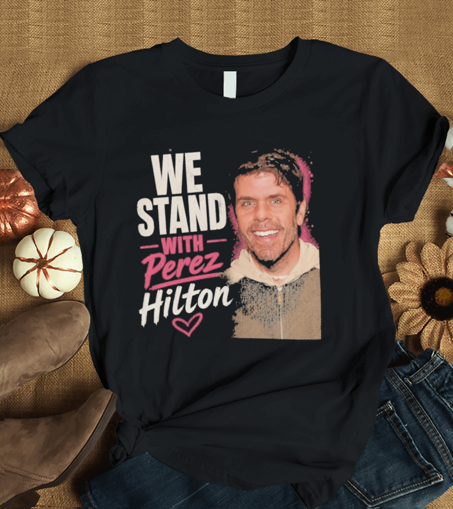 We Stand With Perez Hilton Heart T-Shirt
