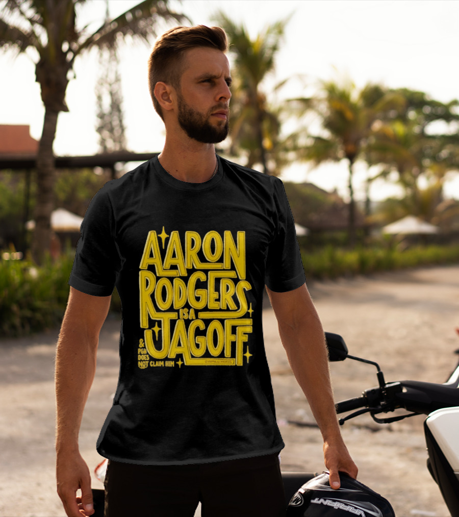 Aaron Rodgers Is A Jagoff Pota Does Not Claim Him T-Shirt