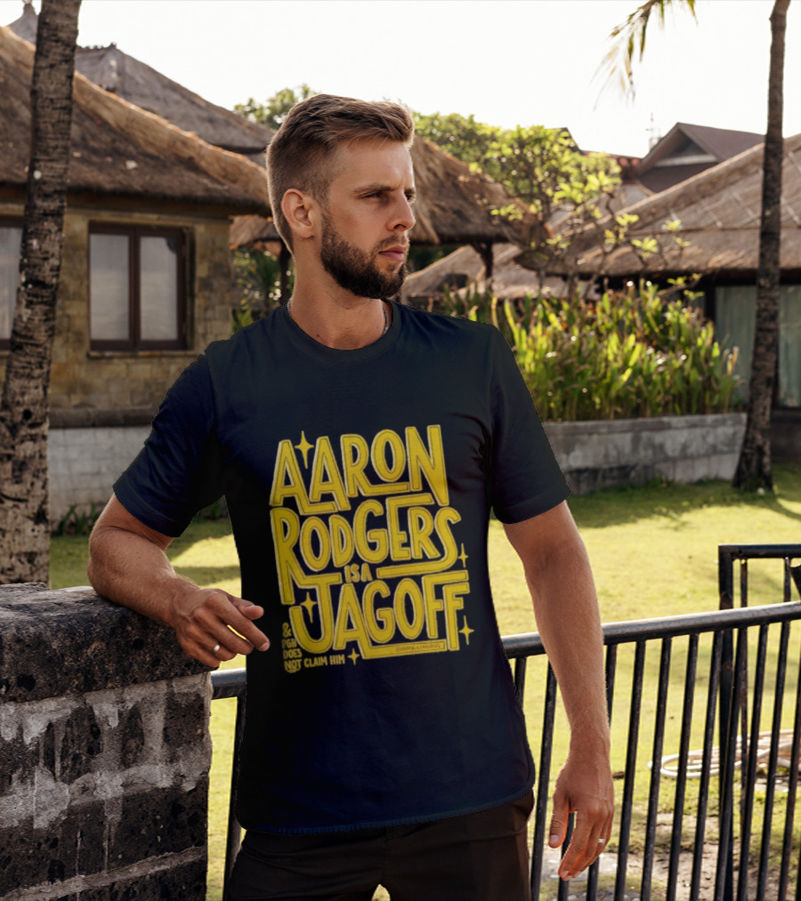 Aaron Rodgers Is A Jagoff Pota Does Not Claim Him T-Shirt