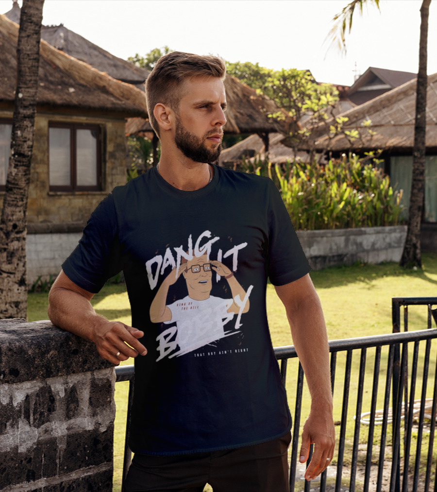 Dang It Bobby King Of The Hill That Boy Ain't Right T-Shirt