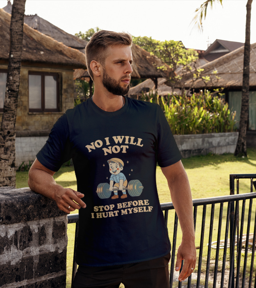 No I Will Not Stop Before I Hurt Myself Weightlifting Boy T-Shirt