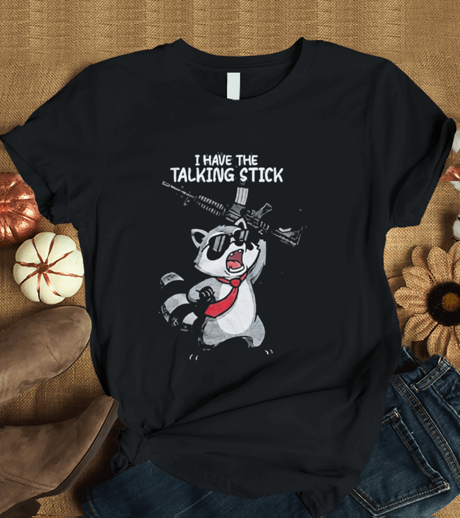 Raccoon Holding Rifle I Have The Talking Stick T-Shirt