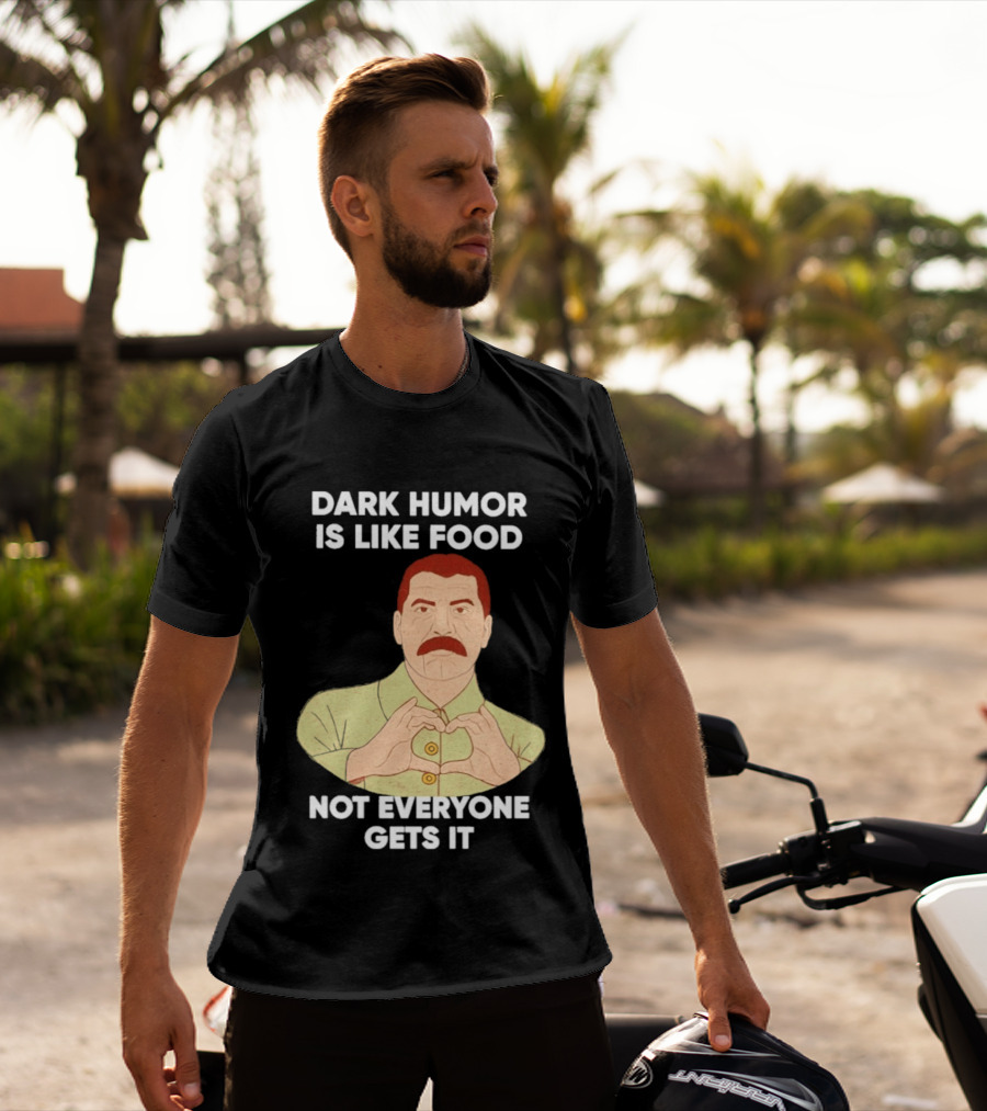 Dark Humor Is Like Food Not Everyone Gets It Vintage Dictator T-Shirt