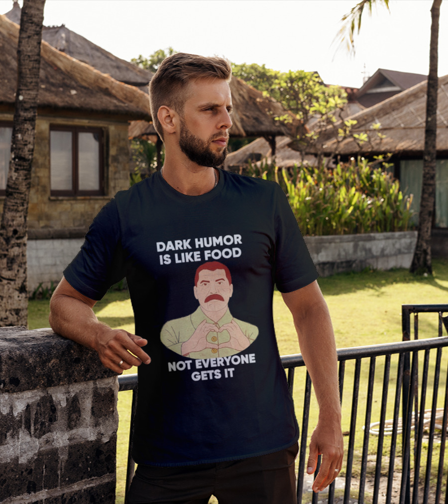 Dark Humor Is Like Food Not Everyone Gets It Vintage Dictator T-Shirt