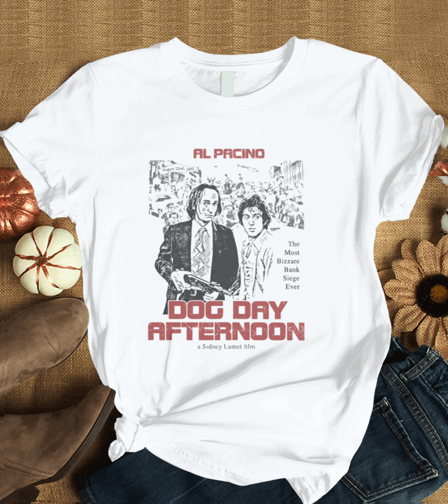 Al Pacino Dog Day Afternoon A Sidney Lumet Film The Most Bizarre Bank Siege Ever T-Shirt