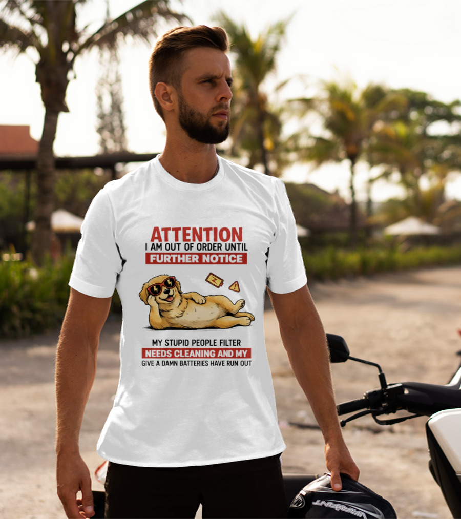 Golden Retriever Attention Out Of Order Until Further Notice Stupid People Filter Needs Cleaning Batteries Run Out T-Shirt