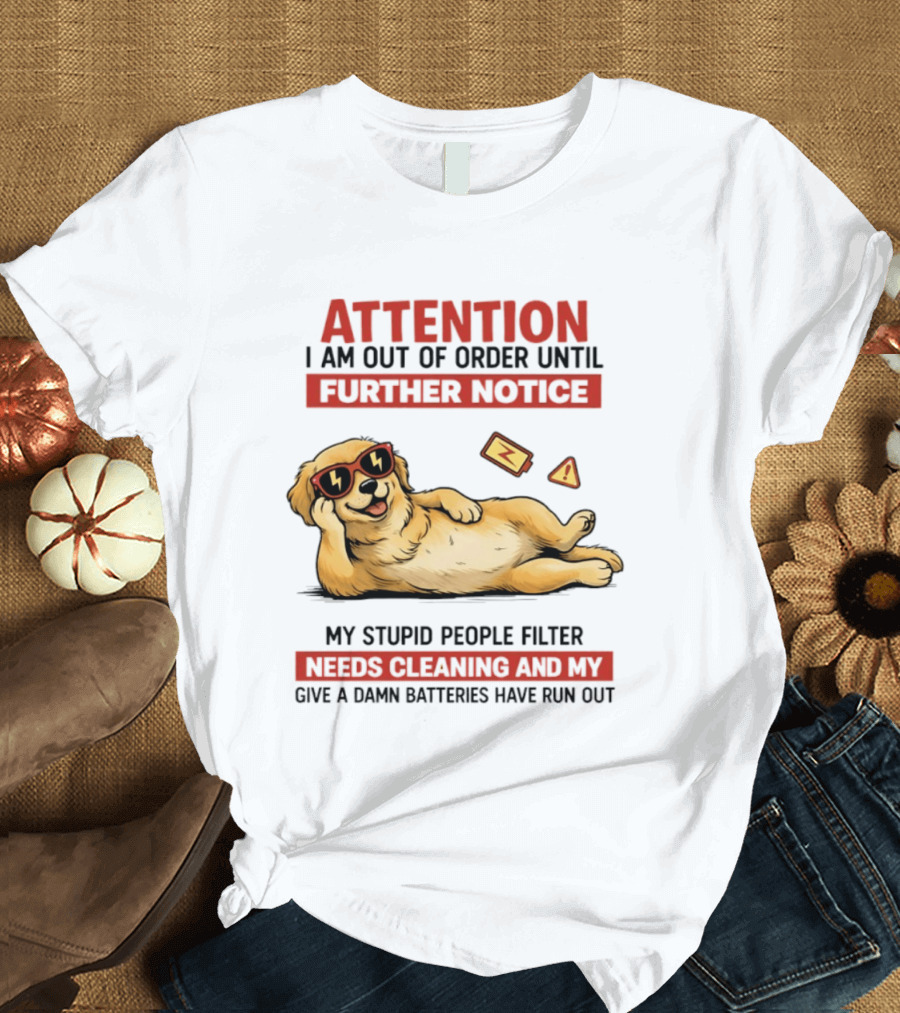 Golden Retriever Attention Out Of Order Until Further Notice Stupid People Filter Needs Cleaning Batteries Run Out T-Shirt