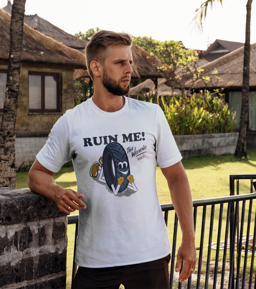 Ruin Me This Weekend Xoxo Tire Cartoon Fun T-Shirt