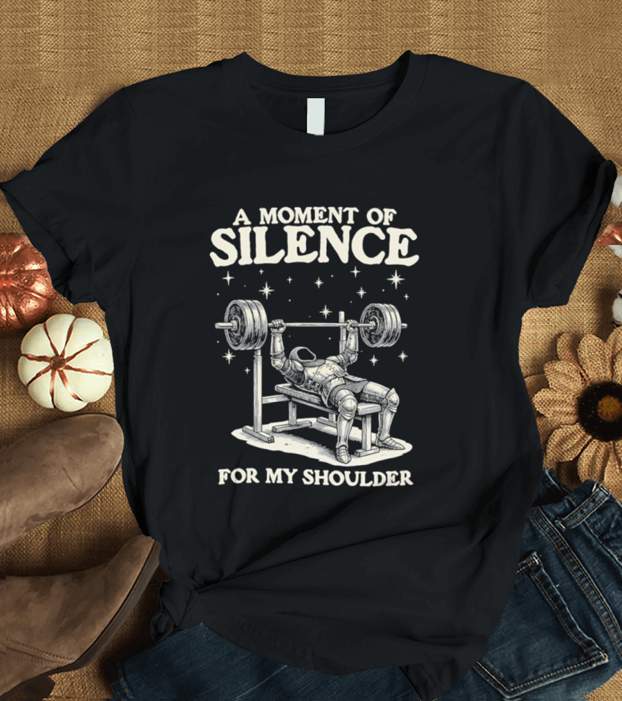 A Moment Of Silence For My Shoulder Weightlifting Bench Press Humor T-Shirt