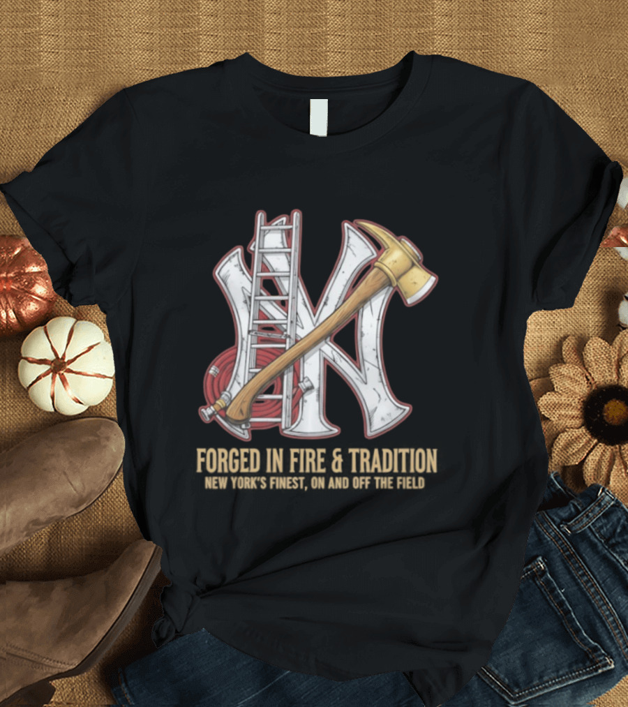 NY Yankees Forged In Fire Tradition NY's Finest Axe And Ladder T-Shirt