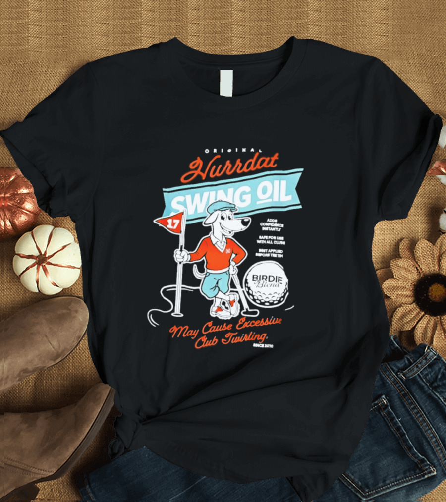 Original Hurrdat Swing Oil 17 May Cause Excessive Club Twirling T-Shirt