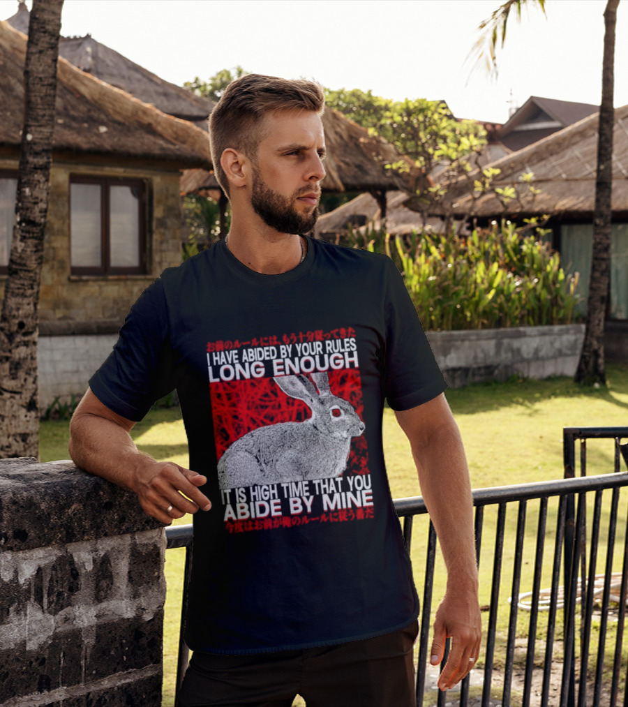 I Have Abided By Your Rules Long Enough Rabbit Now You Abide By Mine T-Shirt
