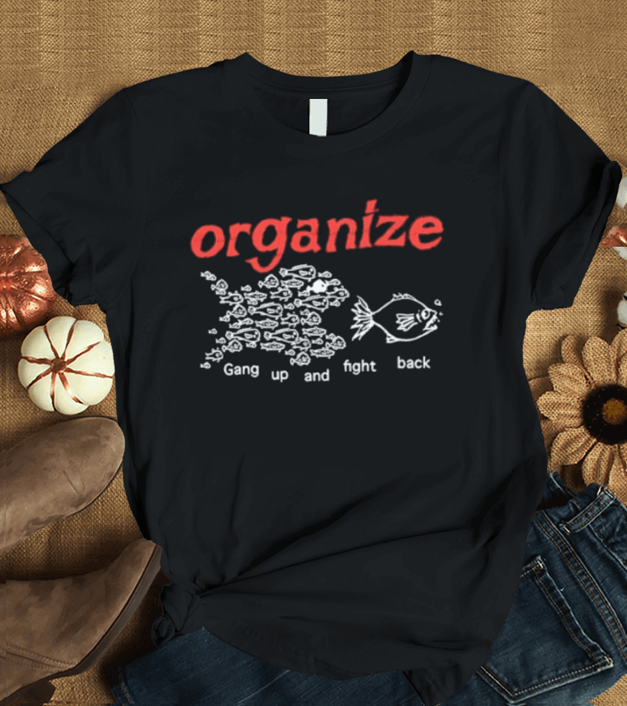 Organize Gang Up And Fight Back Fish Activism T-Shirt
