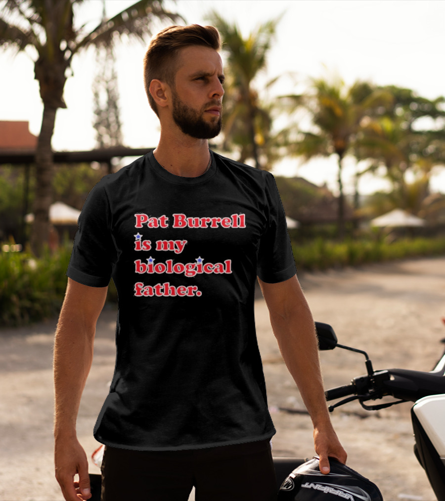 Pat Burrell Is My Biological Father T-Shirt