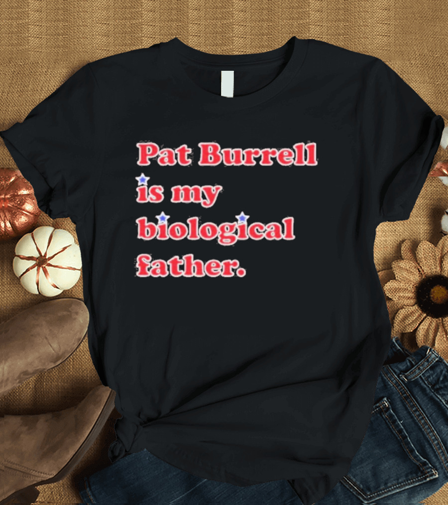 Pat Burrell Is My Biological Father T-Shirt