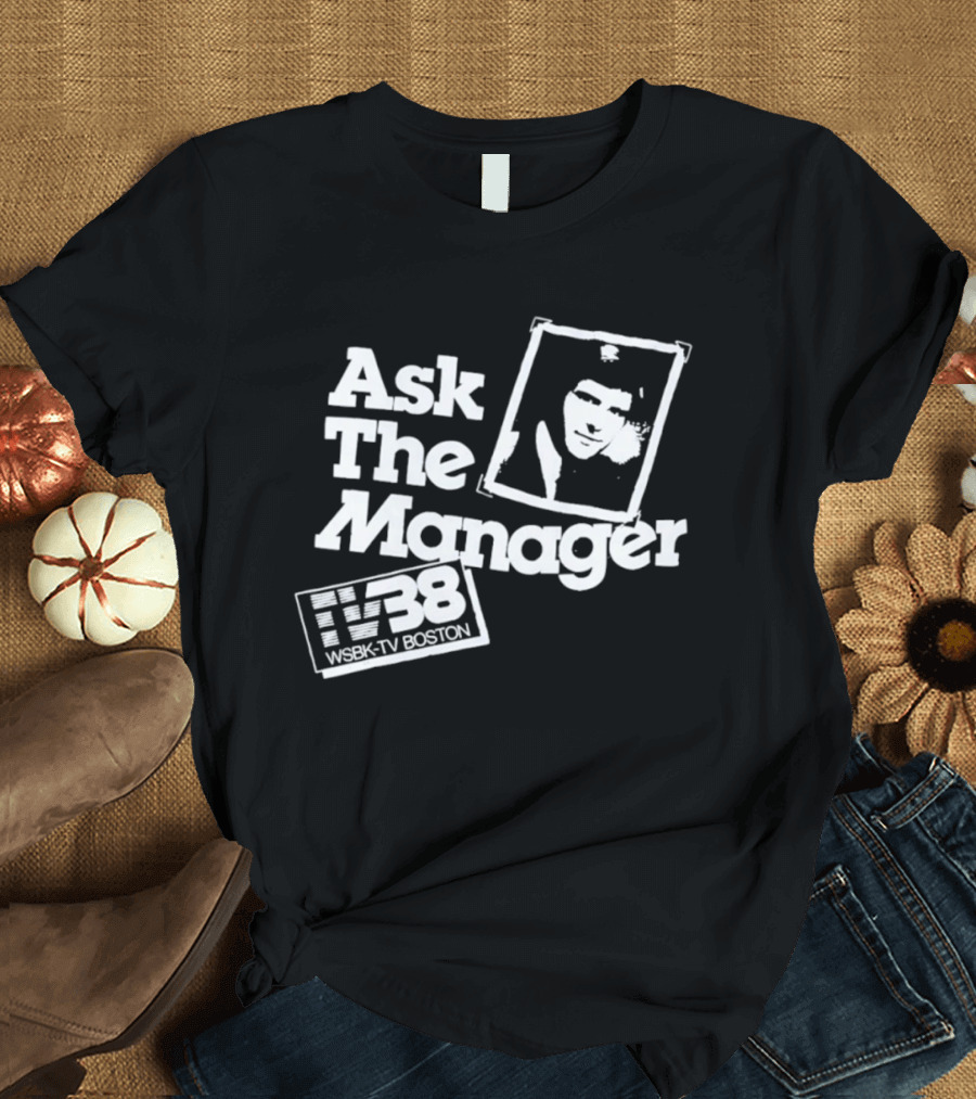 Ask The Manager WSBK TV38 Boston Role Model T-Shirt