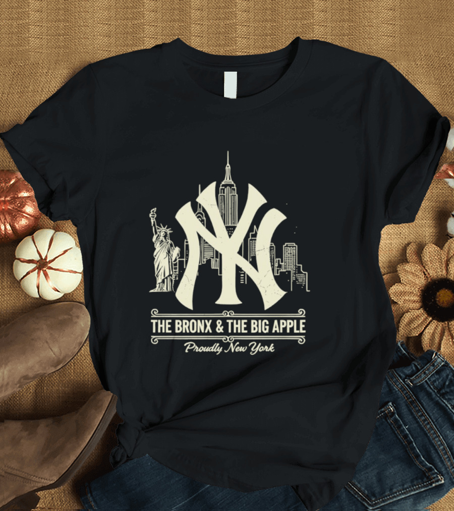 The Bronx And The Big Apple Iconic NY Yankees City Skyline Statue Of Liberty Proudly New York T-Shirt