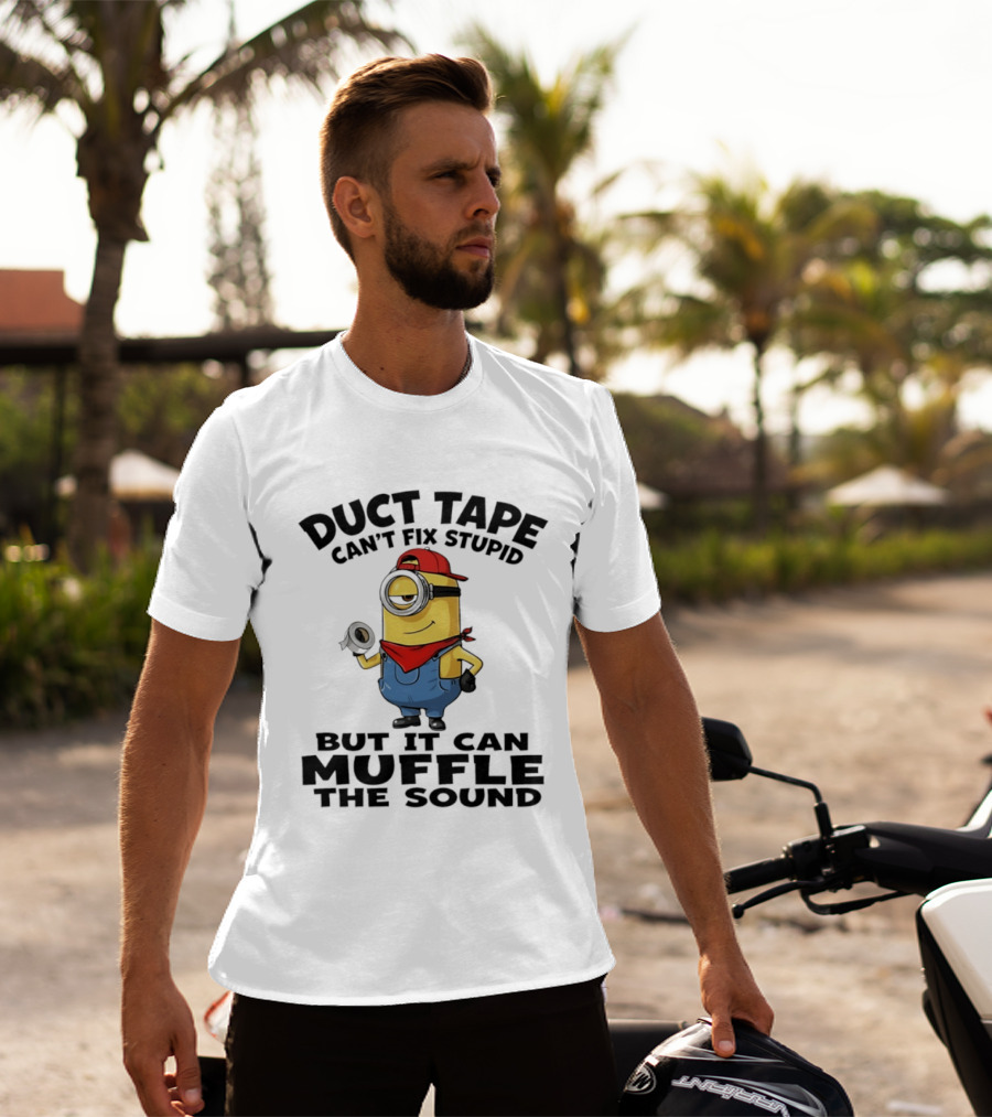 Duct Tape Can't Fix Stupid Minions Muffle The Sound T-Shirt