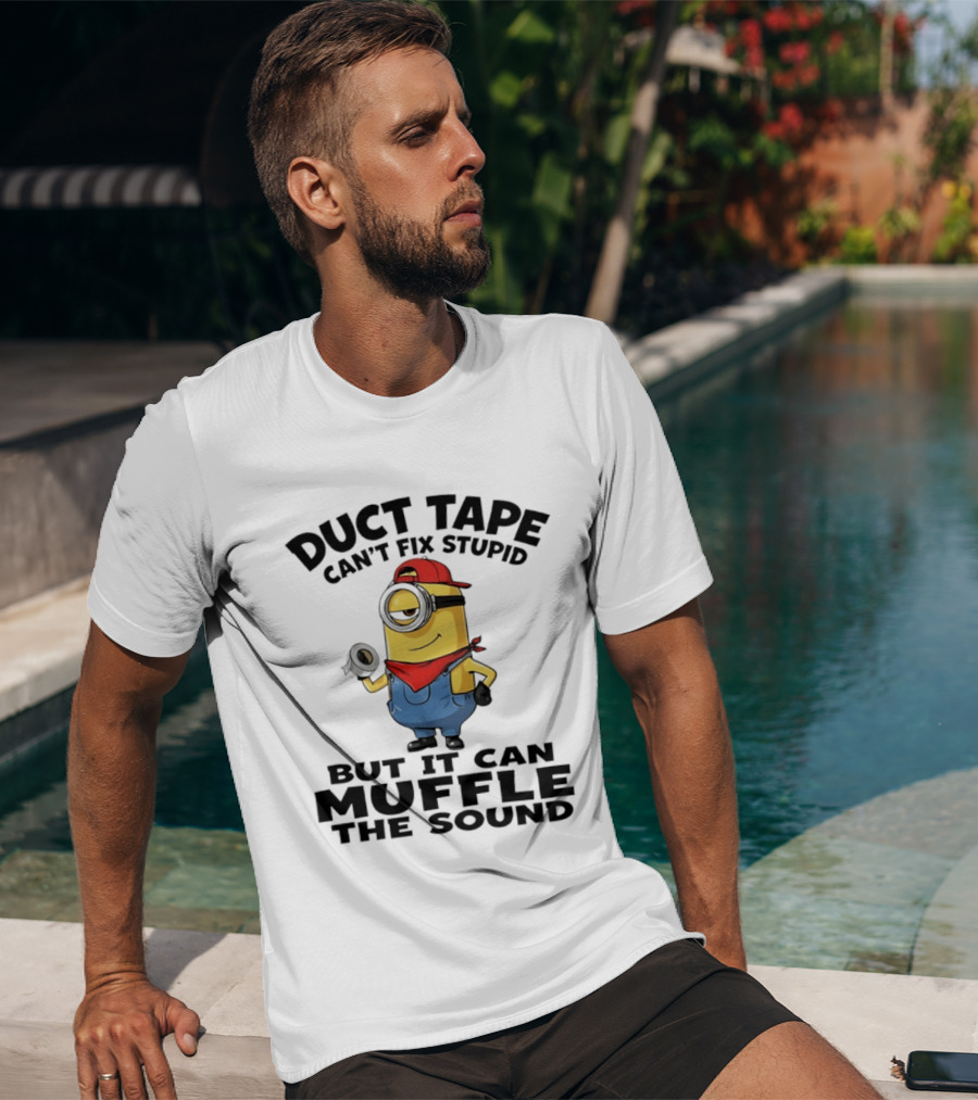 Duct Tape Can't Fix Stupid Minions Muffle The Sound T-Shirt