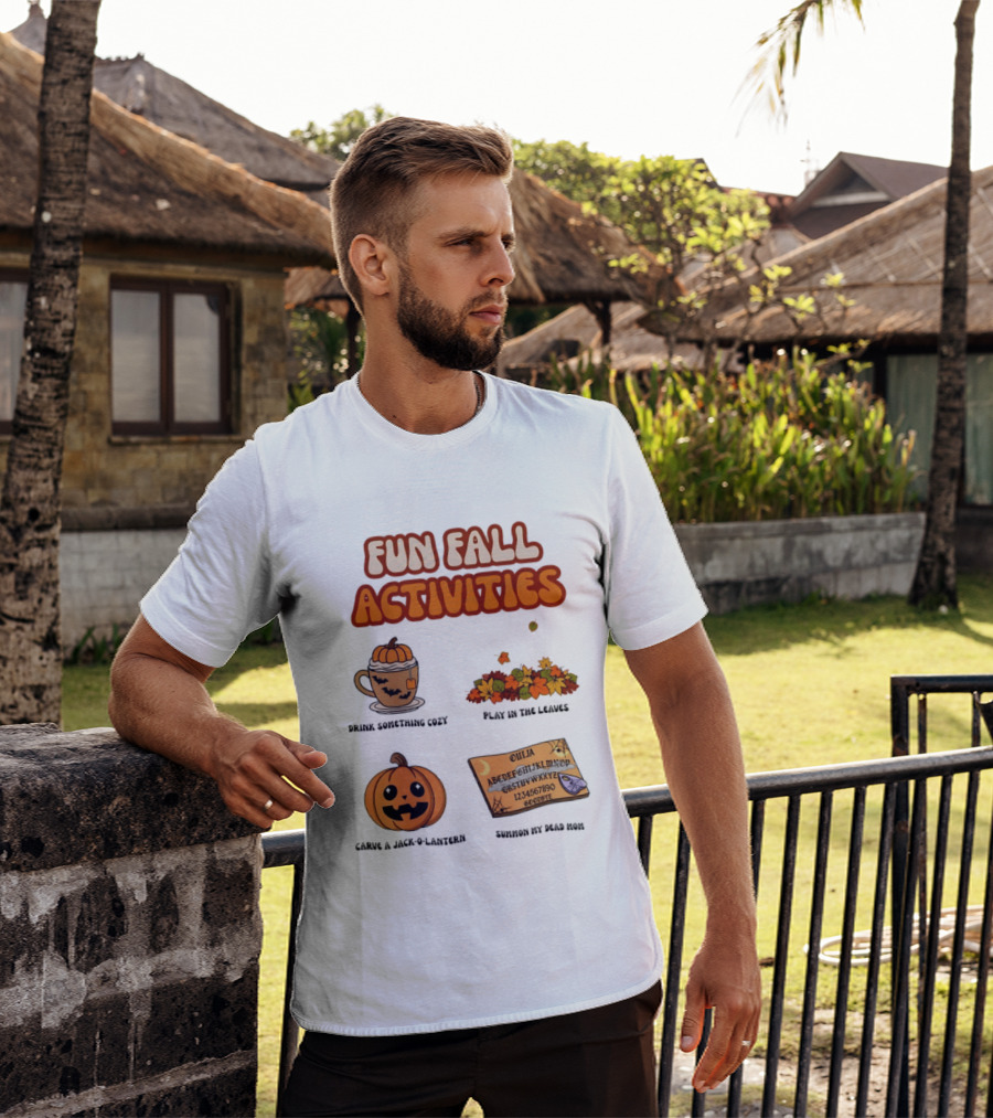 Fun Fall Activities Halloween Drink Something Cozy Ouija Board Carve A Jack O Lantern Play In The Leaves T-Shirt