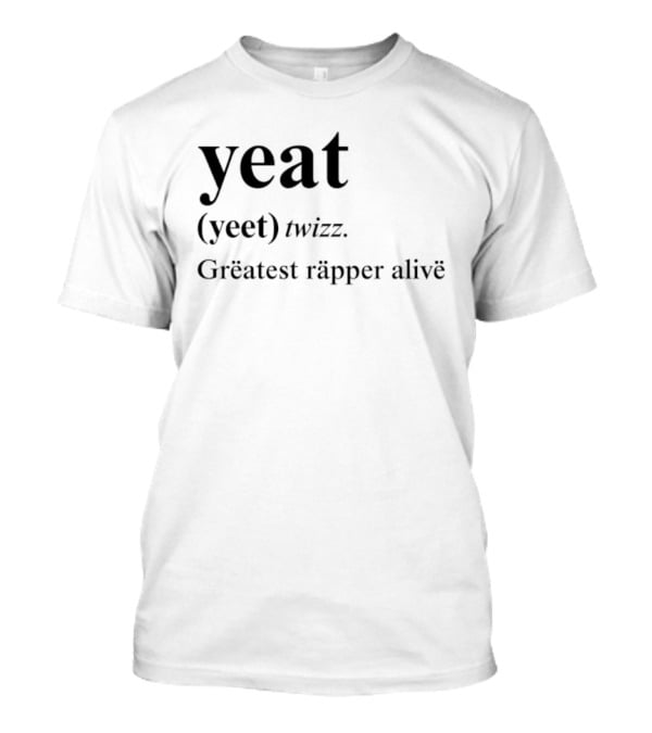 Yeat Yeet Twizz Greatest Rapper Alive T-Shirt